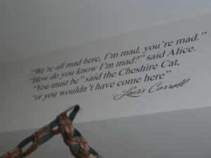 One of the Alice In Wonderland quotes dotted around the tearooms.